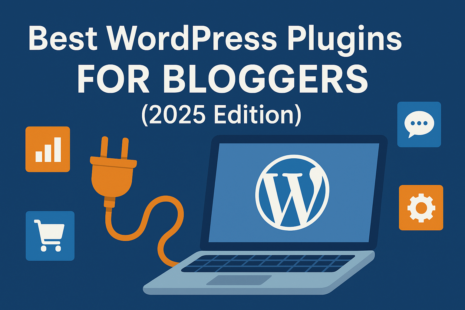 Best WordPress Plugins for Bloggers (2025 Edition)