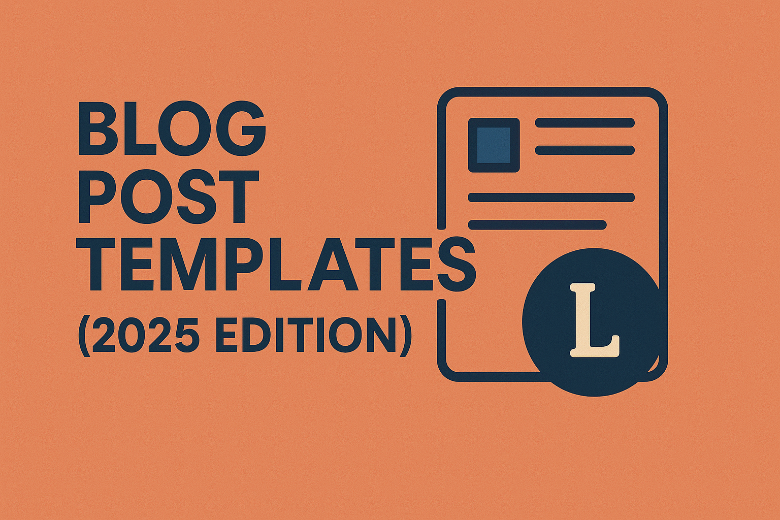 Blog Post Templates (2025 Edition): Write Faster Without Losing Your Voice